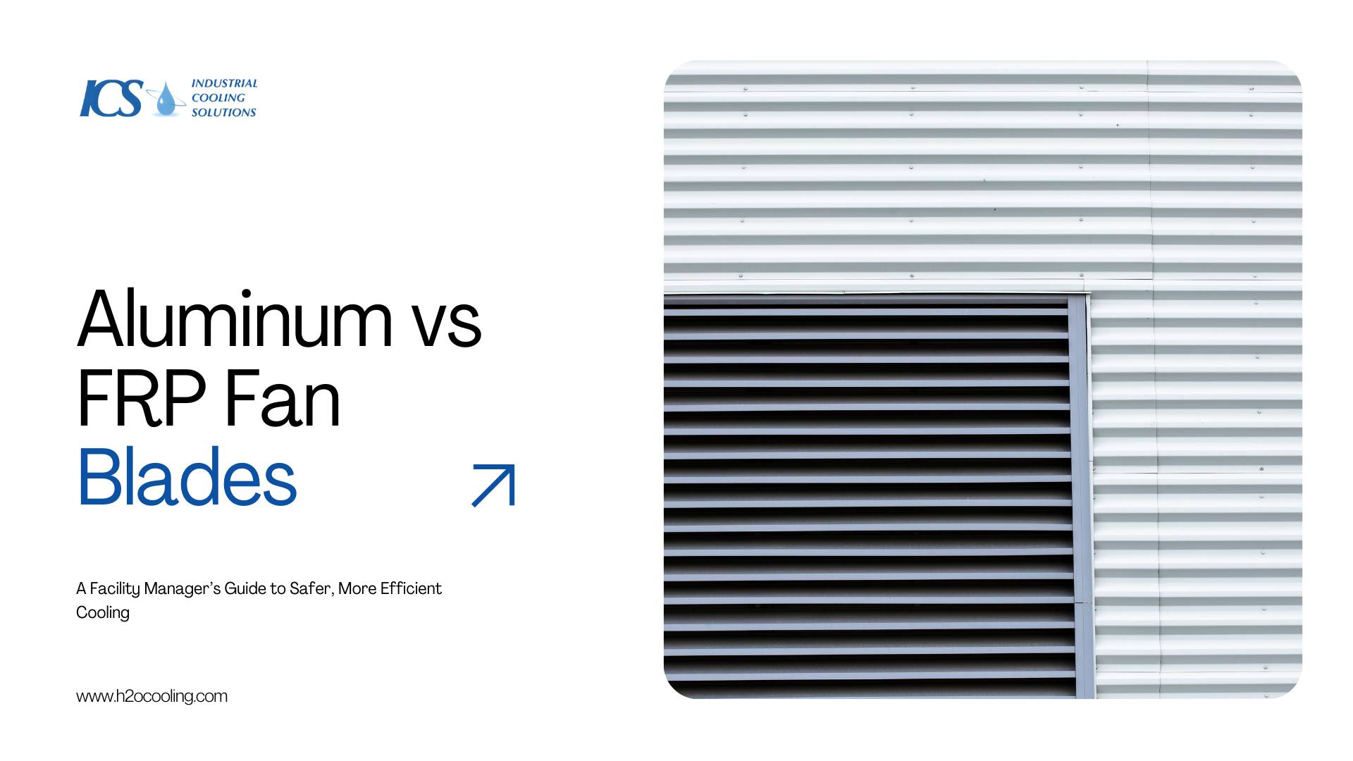 Aluminum vs FRP Fan Blades
