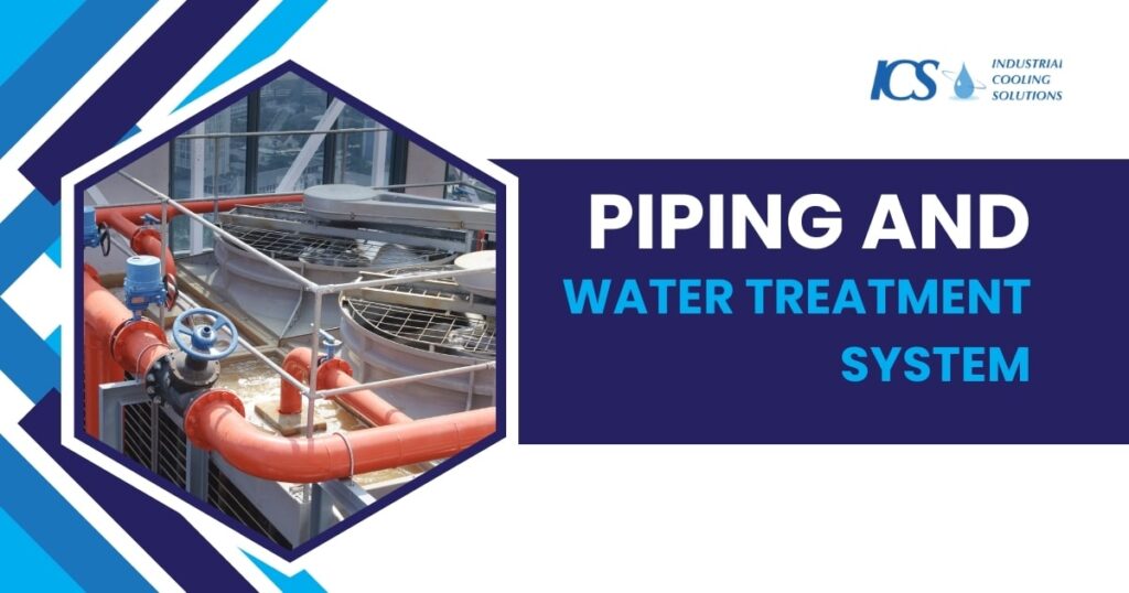 Piping and Water Treatment System