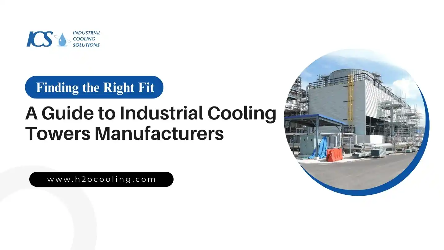 Finding the Right Fit A Guide to Industrial Cooling Towers Manufacturers - h2ocooling