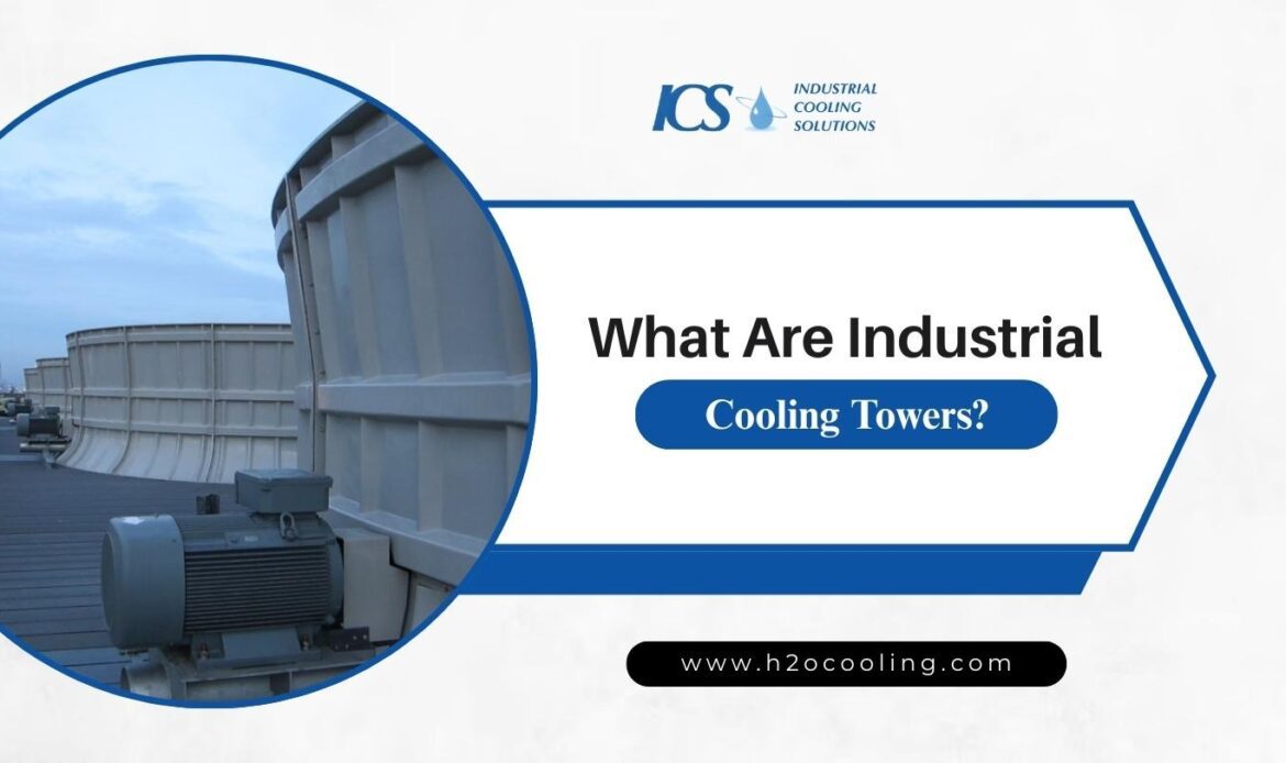 What Are Industrial Cooling Towers? - h2ocooling