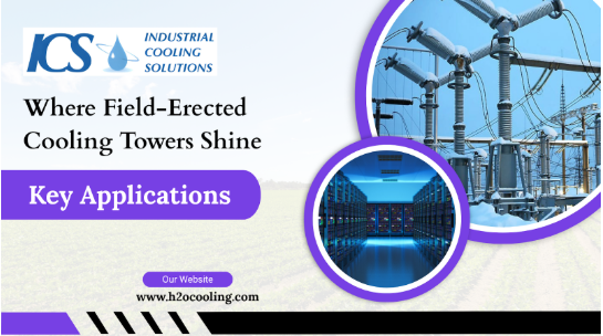 Where Field-Erected Cooling Towers Shine: Key Applications - h2ocooling.com
