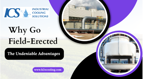 Why Go Field-Erected: The Undeniable Advantages - h2ocooling.com