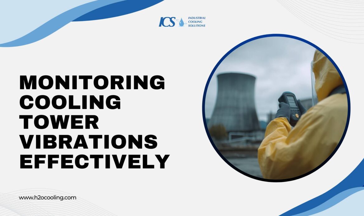 Cooling Tower Vibrations: Causes, Risks & Prevention Guide